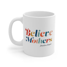 Load image into Gallery viewer, Believe Mothers Ceramic Mug (11oz)- LIMITED EDITION
