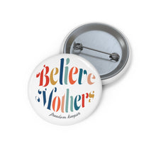 Load image into Gallery viewer, Believe Mothers Pin- LIMITED EDITION
