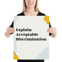 Load image into Gallery viewer, Explain Acceptable Discrimination - Just Asking Poster
