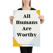 Load image into Gallery viewer, All Humans Are Worthy - Just Asking Poster
