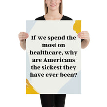 Load image into Gallery viewer, If we spend the most on healthcare - Just Asking Poster
