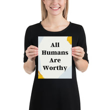 Load image into Gallery viewer, All Humans Are Worthy - Just Asking Poster
