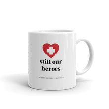 Load image into Gallery viewer, &quot;Still Our Heroes&quot; - White glossy mug
